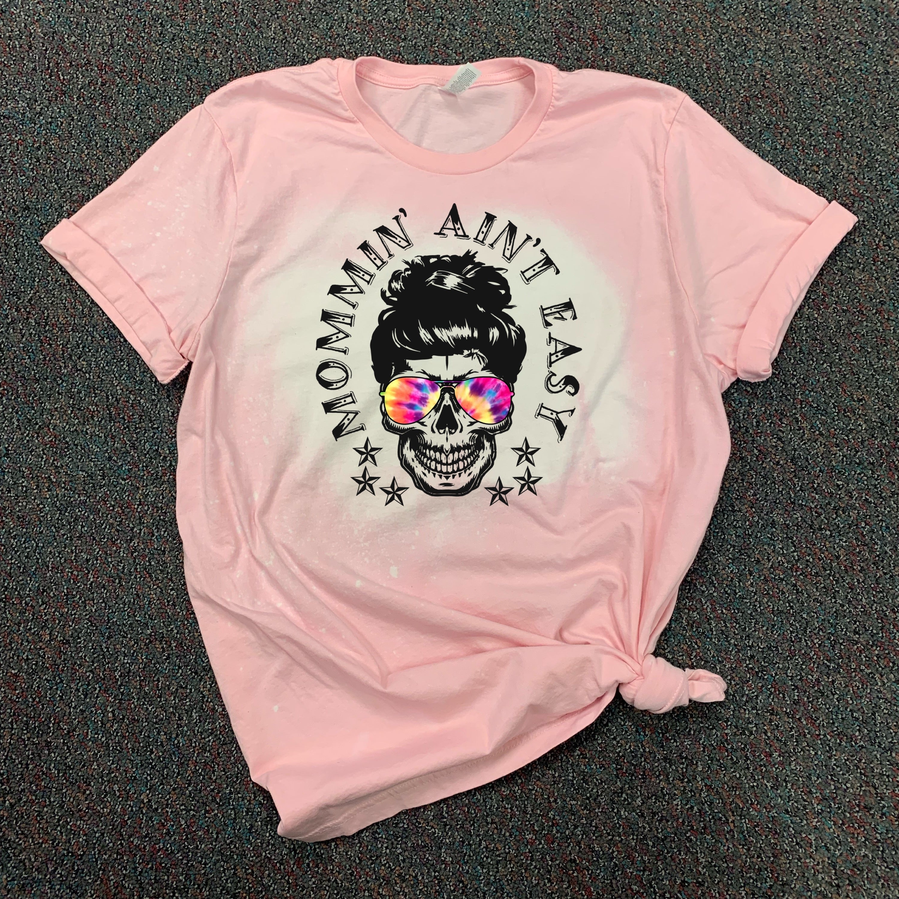 Mommin’ Ain’t Easy - w/ Tie-Dye