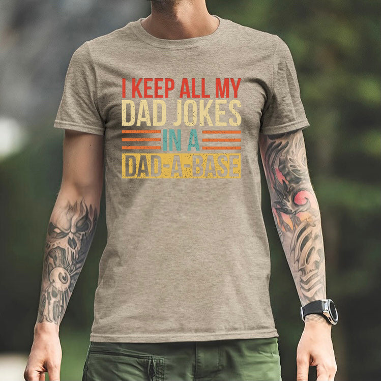 I Keep All My Dad Jokes in a Dad-A-Base - 7 Style Options