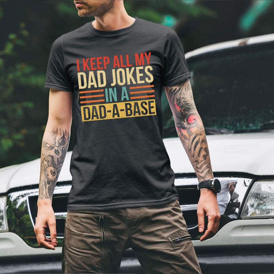 I Keep All My Dad Jokes in a Dad-A-Base - 7 Style Options