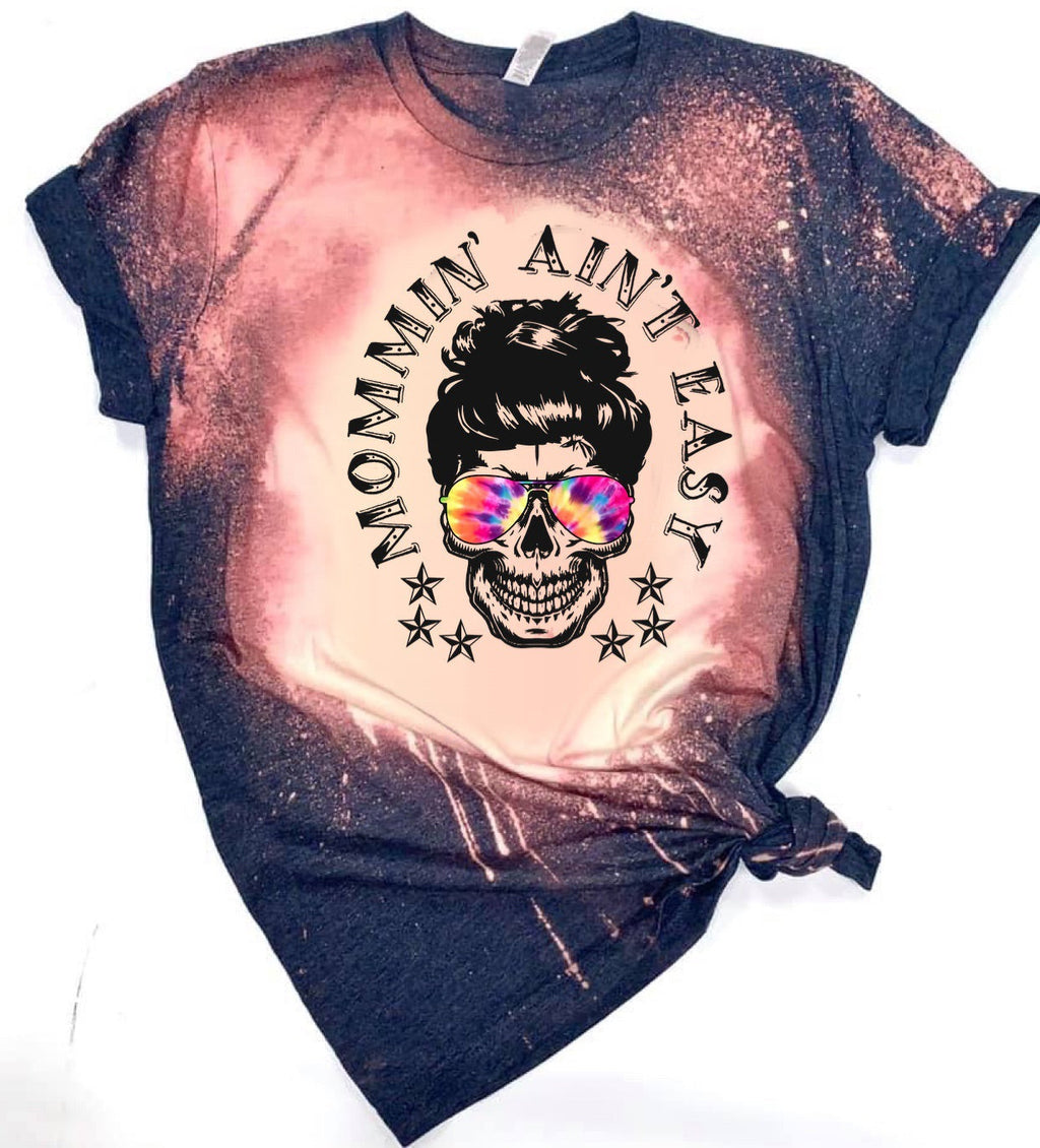 Mommin’ Ain’t Easy - w/ Tie-Dye