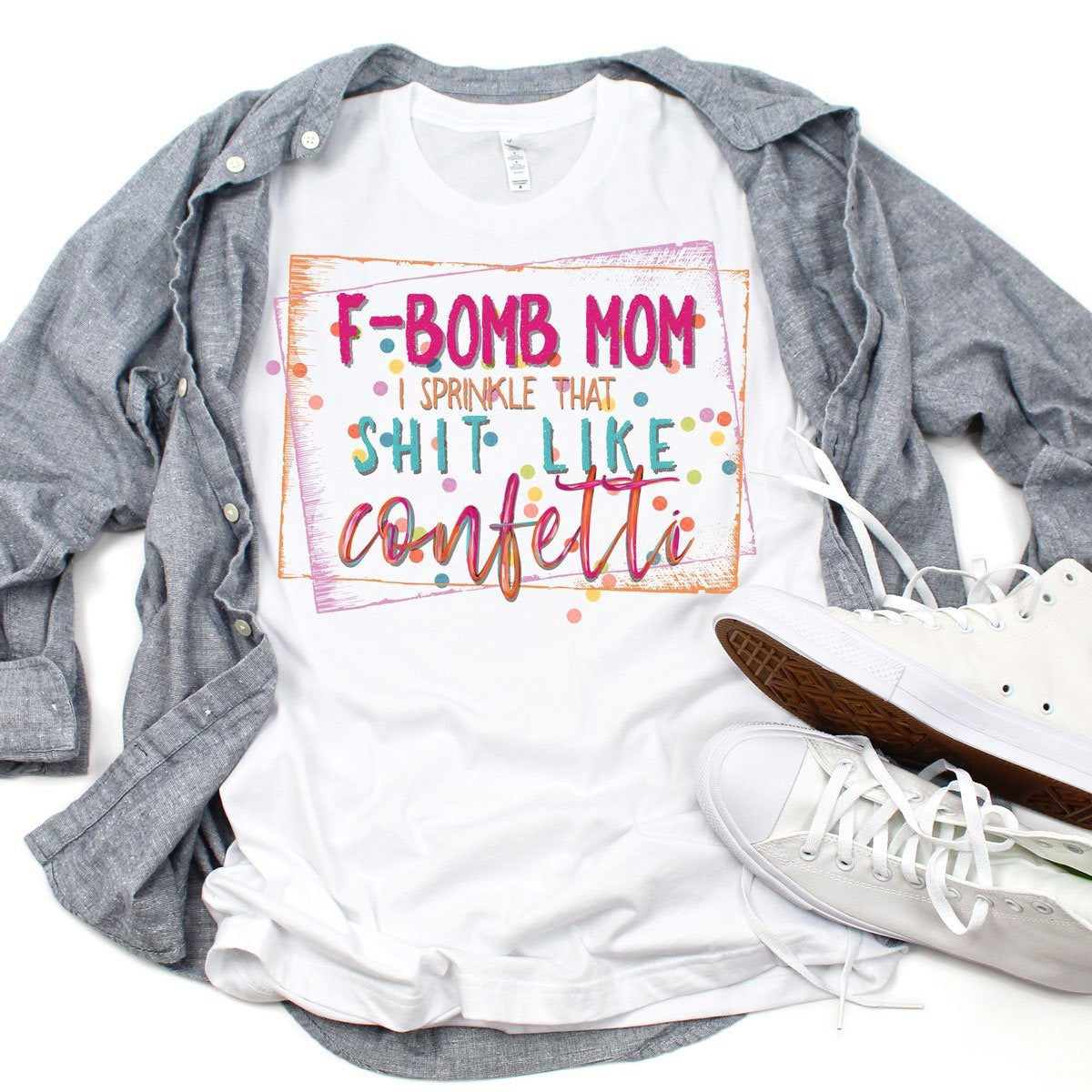 F-Bomb Mom .... Sprinkle That Shit Like Confetti - No Background